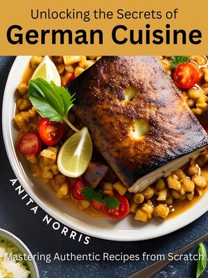 cover image of Unlocking the Secrets of German Cuisine